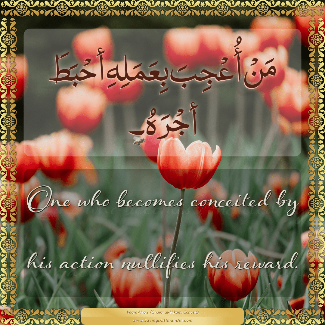 One who becomes conceited by his action nullifies his reward.